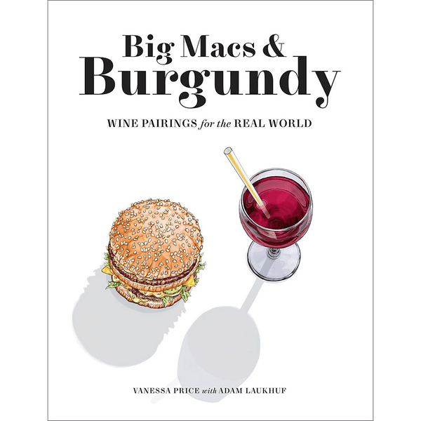 Big Macs & Burgundy: Wine Pairings for the Real World Book